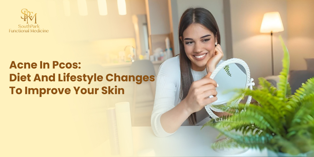 Acne in PCOS: Diet and Lifestyle Changes to Improve Your Skin